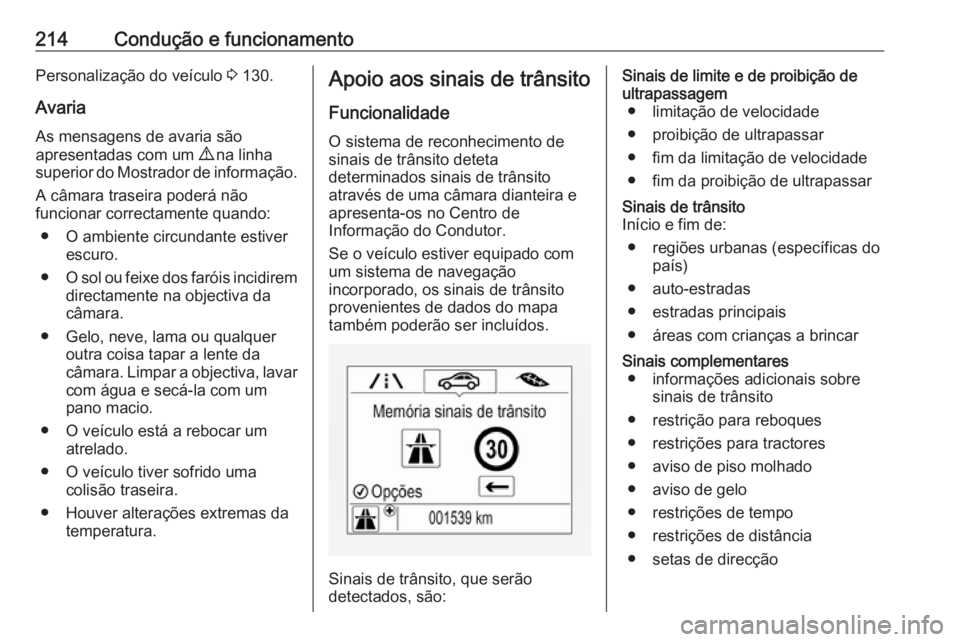 OPEL ASTRA K 2016.5 Manual de Instruções (in Portugues) 214Condução e funcionamentoPersonalização do veículo 3 130.
Avaria
As mensagens de avaria são
apresentadas com um 9 na linha
superior do Mostrador de informação.
A câmara traseira poderá n OPEL ASTRA K 2016.5 Manual de Instruções (in Portugues) 214Condução e funcionamentoPersonalização do veículo 3 130.
Avaria
As mensagens de avaria são
apresentadas com um 9 na linha
superior do Mostrador de informação.
A câmara traseira poderá n