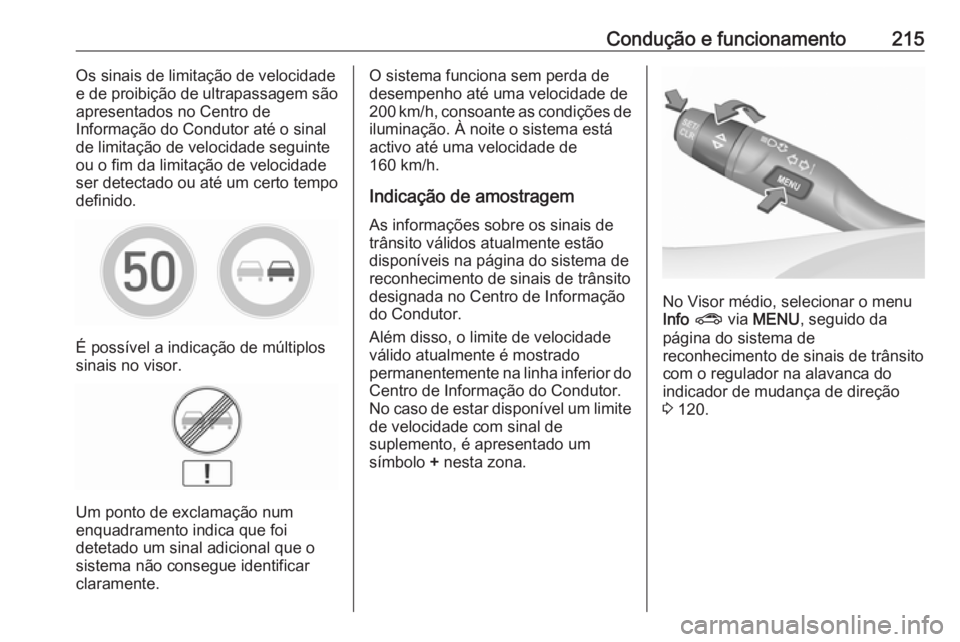 OPEL ASTRA K 2016.5 Manual de Instruções (in Portugues) Condução e funcionamento215Os sinais de limitação de velocidadee de proibição de ultrapassagem são
apresentados no Centro de
Informação do Condutor até o sinal
de limitação de velocidade s OPEL ASTRA K 2016.5 Manual de Instruções (in Portugues) Condução e funcionamento215Os sinais de limitação de velocidadee de proibição de ultrapassagem são
apresentados no Centro de
Informação do Condutor até o sinal
de limitação de velocidade s