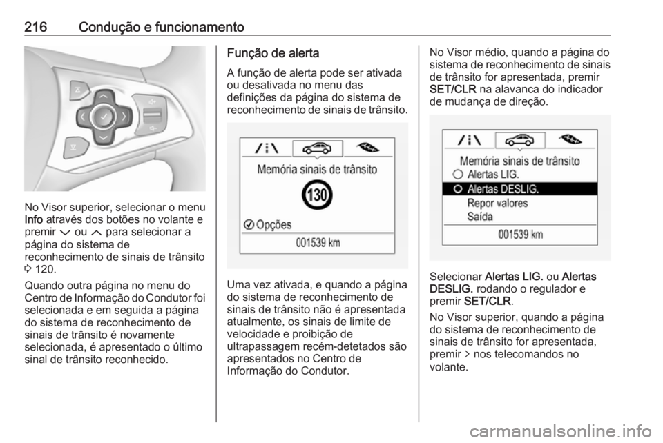 OPEL ASTRA K 2016.5 Manual de Instruções (in Portugues) 216Condução e funcionamento
No Visor superior, selecionar o menu
Info através dos botões no volante e
premir P ou Q para selecionar a
página do sistema de
reconhecimento de sinais de trânsito OPEL ASTRA K 2016.5 Manual de Instruções (in Portugues) 216Condução e funcionamento
No Visor superior, selecionar o menu
Info através dos botões no volante e
premir P ou Q para selecionar a
página do sistema de
reconhecimento de sinais de trânsito