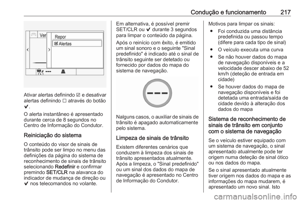 OPEL ASTRA K 2016.5 Manual de Instruções (in Portugues) Condução e funcionamento217
Ativar alertas definindo J e desativar
alertas definindo I através do botão
9 .
O alerta instantâneo é apresentado
durante cerca de 8 segundos no
Centro de Informaç OPEL ASTRA K 2016.5 Manual de Instruções (in Portugues) Condução e funcionamento217
Ativar alertas definindo J e desativar
alertas definindo I através do botão
9 .
O alerta instantâneo é apresentado
durante cerca de 8 segundos no
Centro de Informaç