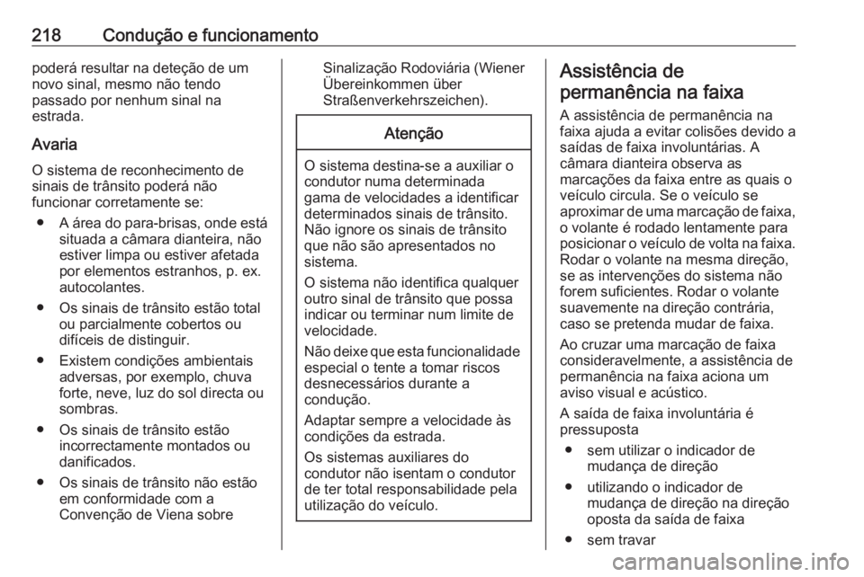 OPEL ASTRA K 2016.5 Manual de Instruções (in Portugues) 218Condução e funcionamentopoderá resultar na deteção de um
novo sinal, mesmo não tendo
passado por nenhum sinal na
estrada.
Avaria
O sistema de reconhecimento de sinais de trânsito poderá nã OPEL ASTRA K 2016.5 Manual de Instruções (in Portugues) 218Condução e funcionamentopoderá resultar na deteção de um
novo sinal, mesmo não tendo
passado por nenhum sinal na
estrada.
Avaria
O sistema de reconhecimento de sinais de trânsito poderá nã