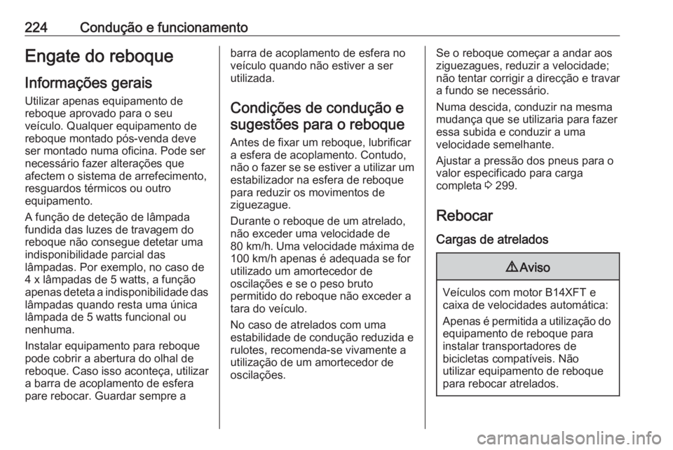 OPEL ASTRA K 2016.5 Manual de Instruções (in Portugues) 224Condução e funcionamentoEngate do reboqueInformações geraisUtilizar apenas equipamento de
reboque aprovado para o seu
veículo. Qualquer equipamento de
reboque montado pós-venda deve
ser monta OPEL ASTRA K 2016.5 Manual de Instruções (in Portugues) 224Condução e funcionamentoEngate do reboqueInformações geraisUtilizar apenas equipamento de
reboque aprovado para o seu
veículo. Qualquer equipamento de
reboque montado pós-venda deve
ser monta