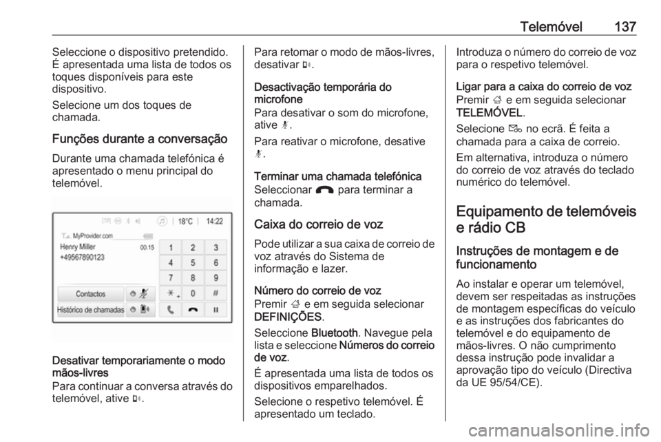OPEL ASTRA K 2017 Manual de Informação e Lazer (in Portugues) Telemóvel137Seleccione o dispositivo pretendido.
É apresentada uma lista de todos os
toques disponíveis para este
dispositivo.
Selecione um dos toques de
chamada.
Funções durante a conversação
OPEL ASTRA K 2017 Manual de Informação e Lazer (in Portugues) Telemóvel137Seleccione o dispositivo pretendido.
É apresentada uma lista de todos os
toques disponíveis para este
dispositivo.
Selecione um dos toques de
chamada.
Funções durante a conversação