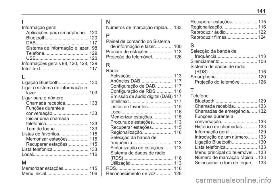 OPEL ASTRA K 2017  Manual de Informação e Lazer (in Portugues) 141I
Informação geral Aplicações para smartphone ..120
Bluetooth ................................. 120
DAB ......................................... 117
Sistema de informação e lazer. 98
Telefon
