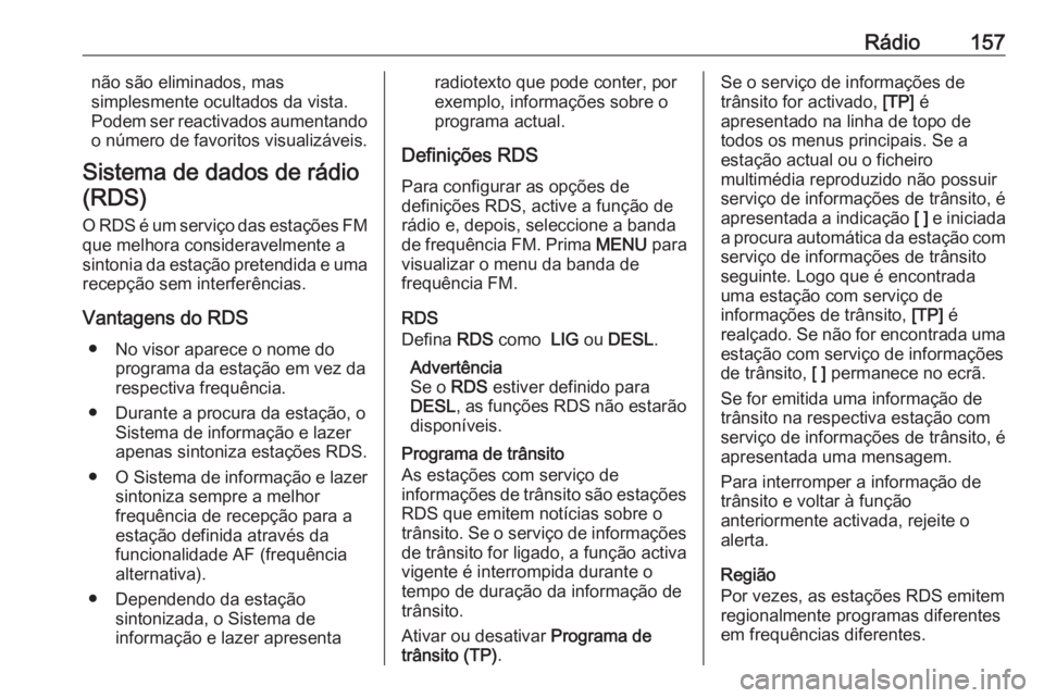 OPEL ASTRA K 2017  Manual de Informação e Lazer (in Portugues) Rádio157não são eliminados, mas
simplesmente ocultados da vista. Podem ser reactivados aumentando
o número de favoritos visualizáveis.
Sistema de dados de rádio (RDS)
O RDS é um serviço das es