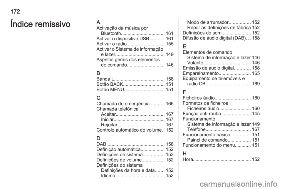 OPEL ASTRA K 2017  Manual de Informação e Lazer (in Portugues) 172Índice remissivoAActivação da música por Bluetooth ................................. 161
Activar o dispositivo USB ...........161
Activar o rádio............................. 155
Activar o Sis