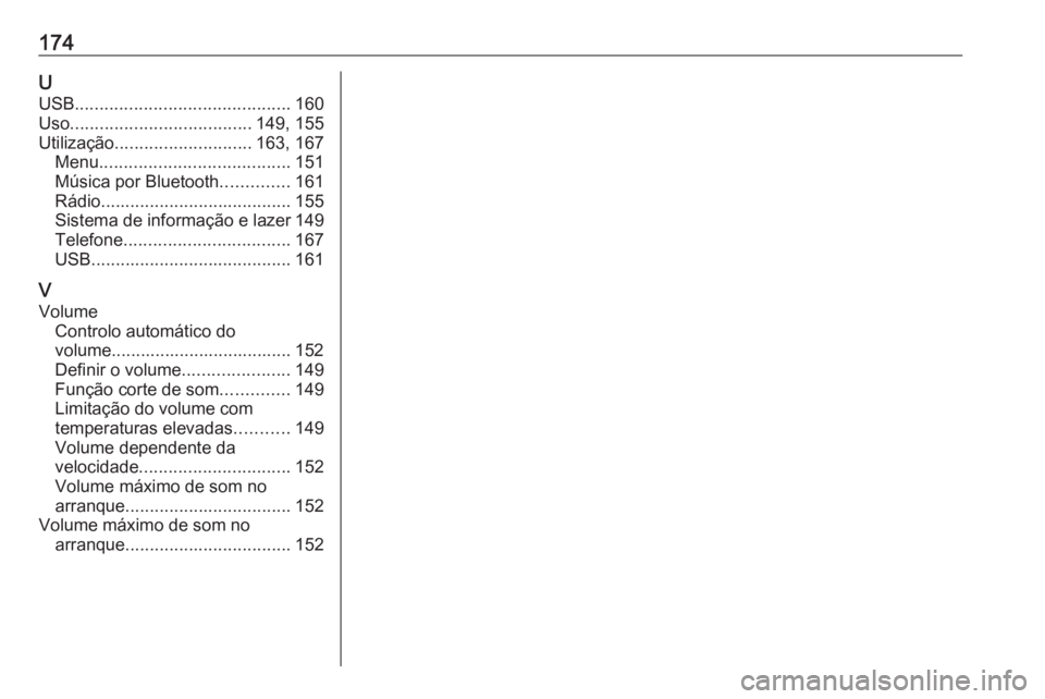 OPEL ASTRA K 2017  Manual de Informação e Lazer (in Portugues) 174UUSB ............................................ 160
Uso ..................................... 149, 155
Utilização ............................ 163, 167
Menu ....................................