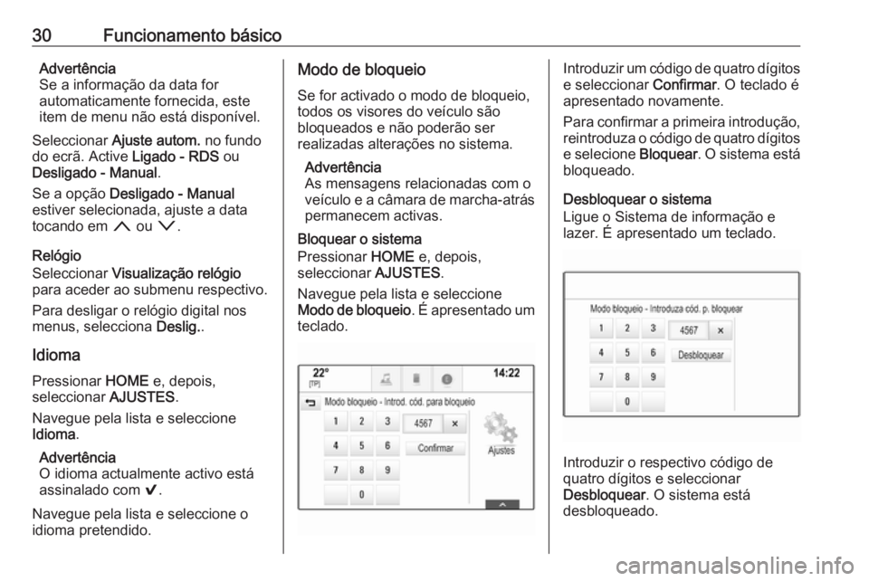 OPEL ASTRA K 2017 Manual de Informação e Lazer (in Portugues) 30Funcionamento básicoAdvertência
Se a informação da data for
automaticamente fornecida, este
item de menu não está disponível.
Seleccionar Ajuste autom. no fundo
do ecrã. Active Ligado - R OPEL ASTRA K 2017 Manual de Informação e Lazer (in Portugues) 30Funcionamento básicoAdvertência
Se a informação da data for
automaticamente fornecida, este
item de menu não está disponível.
Seleccionar Ajuste autom. no fundo
do ecrã. Active Ligado - R