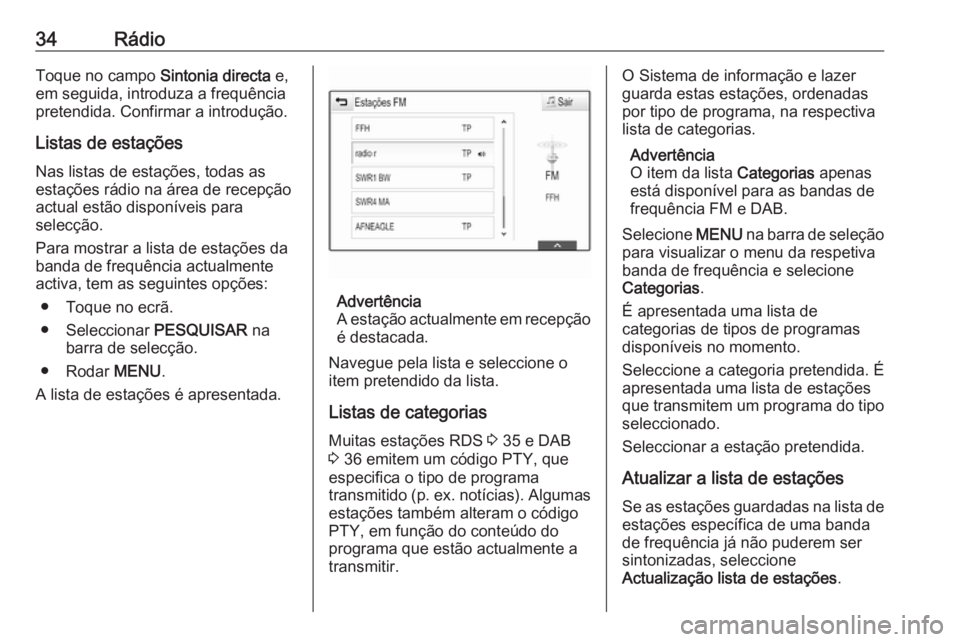 OPEL ASTRA K 2017 Manual de Informação e Lazer (in Portugues) 34RádioToque no campo Sintonia directa e,
em seguida, introduza a frequência
pretendida. Confirmar a introdução.
Listas de estações Nas listas de estações, todas as
estações rádio na área OPEL ASTRA K 2017 Manual de Informação e Lazer (in Portugues) 34RádioToque no campo Sintonia directa e,
em seguida, introduza a frequência
pretendida. Confirmar a introdução.
Listas de estações Nas listas de estações, todas as
estações rádio na área