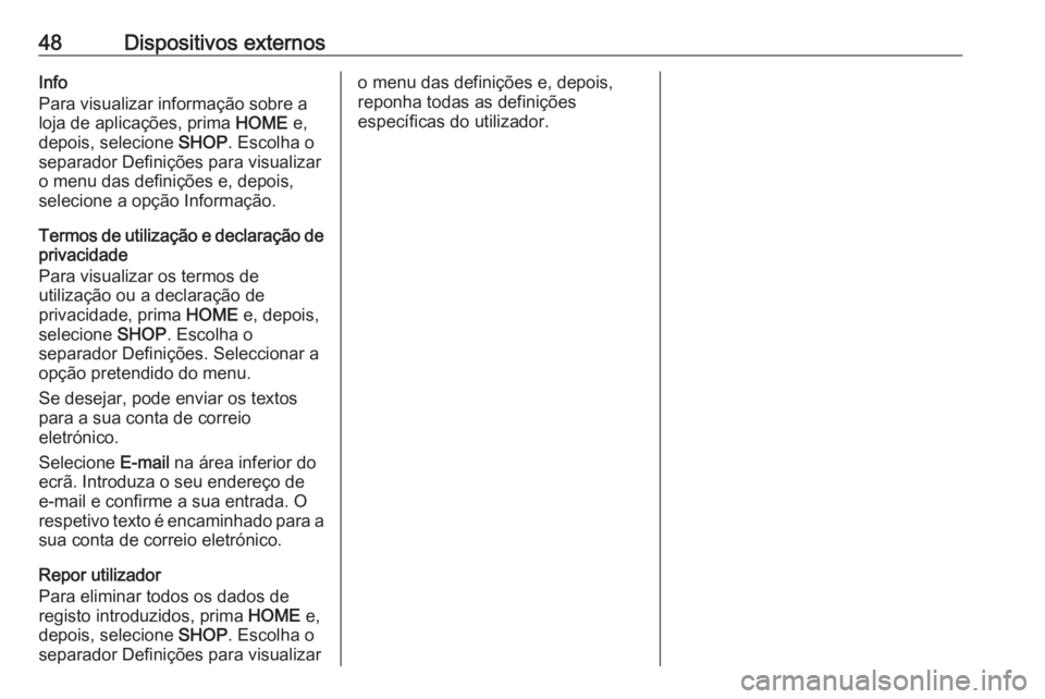 OPEL ASTRA K 2017 Manual de Informação e Lazer (in Portugues) 48Dispositivos externosInfo
Para visualizar informação sobre a
loja de aplicações, prima HOME e,
depois, selecione SHOP. Escolha o
separador Definições para visualizar o menu das definições OPEL ASTRA K 2017 Manual de Informação e Lazer (in Portugues) 48Dispositivos externosInfo
Para visualizar informação sobre a
loja de aplicações, prima HOME e,
depois, selecione SHOP. Escolha o
separador Definições para visualizar o menu das definições
