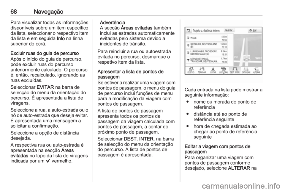 OPEL ASTRA K 2017 Manual de Informação e Lazer (in Portugues) 68NavegaçãoPara visualizar todas as informações
disponíveis sobre um item específico da lista, seleccionar o respectivo item
da lista e em seguida Info na linha
superior do ecrã.
Excluir ruas OPEL ASTRA K 2017 Manual de Informação e Lazer (in Portugues) 68NavegaçãoPara visualizar todas as informações
disponíveis sobre um item específico da lista, seleccionar o respectivo item
da lista e em seguida Info na linha
superior do ecrã.
Excluir ruas