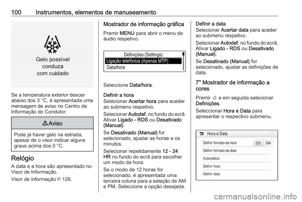 OPEL ASTRA K 2017 Manual de Instruções (in Portugues) 100Instrumentos, elementos de manuseamento
Se a temperatura exterior descer
abaixo dos 3 °C, é apresentada uma
mensagem de aviso no Centro de
Informação do Condutor.
9 Aviso
Pode já haver gelo na OPEL ASTRA K 2017 Manual de Instruções (in Portugues) 100Instrumentos, elementos de manuseamento
Se a temperatura exterior descer
abaixo dos 3 °C, é apresentada uma
mensagem de aviso no Centro de
Informação do Condutor.
9 Aviso
Pode já haver gelo na