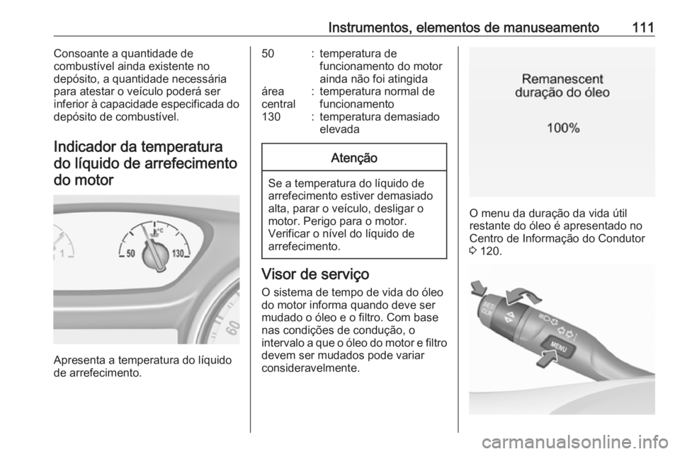 OPEL ASTRA K 2017 Manual de Instruções (in Portugues) Instrumentos, elementos de manuseamento111Consoante a quantidade de
combustível ainda existente no
depósito, a quantidade necessária
para atestar o veículo poderá ser
inferior à capacidade espec OPEL ASTRA K 2017 Manual de Instruções (in Portugues) Instrumentos, elementos de manuseamento111Consoante a quantidade de
combustível ainda existente no
depósito, a quantidade necessária
para atestar o veículo poderá ser
inferior à capacidade espec