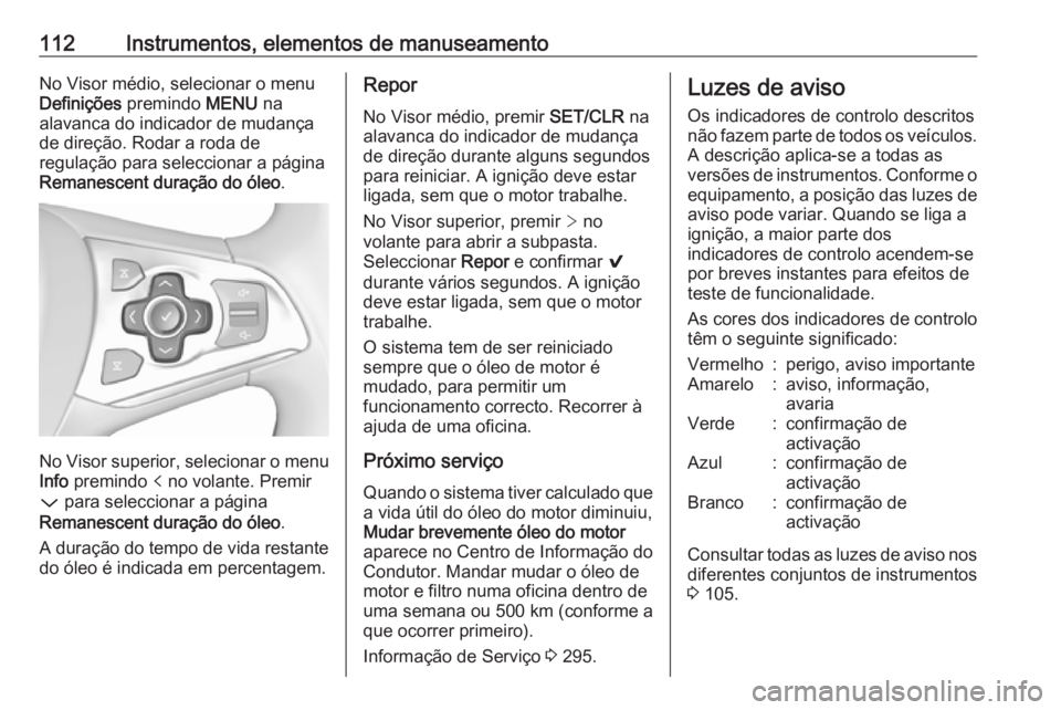 OPEL ASTRA K 2017 Manual de Instruções (in Portugues) 112Instrumentos, elementos de manuseamentoNo Visor médio, selecionar o menu
Definições premindo MENU na
alavanca do indicador de mudança de direção. Rodar a roda de
regulação para selecciona OPEL ASTRA K 2017 Manual de Instruções (in Portugues) 112Instrumentos, elementos de manuseamentoNo Visor médio, selecionar o menu
Definições premindo MENU na
alavanca do indicador de mudança de direção. Rodar a roda de
regulação para selecciona