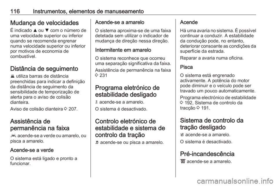 OPEL ASTRA K 2017 Manual de Instruções (in Portugues) 116Instrumentos, elementos de manuseamentoMudança de velocidades
É indicado R ou S com o número de
uma velocidade superior ou inferior
quando se recomenda engrenar
numa velocidade superior ou inf OPEL ASTRA K 2017 Manual de Instruções (in Portugues) 116Instrumentos, elementos de manuseamentoMudança de velocidades
É indicado R ou S com o número de
uma velocidade superior ou inferior
quando se recomenda engrenar
numa velocidade superior ou inf
