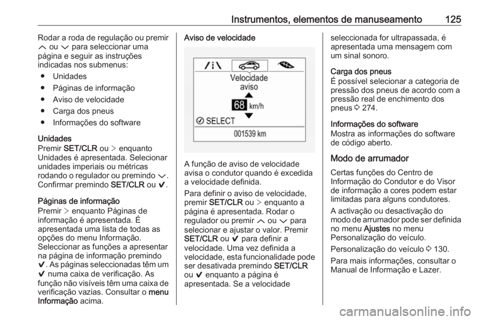 OPEL ASTRA K 2017 Manual de Instruções (in Portugues) Instrumentos, elementos de manuseamento125Rodar a roda de regulação ou premir
Q ou P para seleccionar uma
página e seguir as instruções
indicadas nos submenus:
● Unidades
● Páginas de info OPEL ASTRA K 2017 Manual de Instruções (in Portugues) Instrumentos, elementos de manuseamento125Rodar a roda de regulação ou premir
Q ou P para seleccionar uma
página e seguir as instruções
indicadas nos submenus:
● Unidades
● Páginas de info