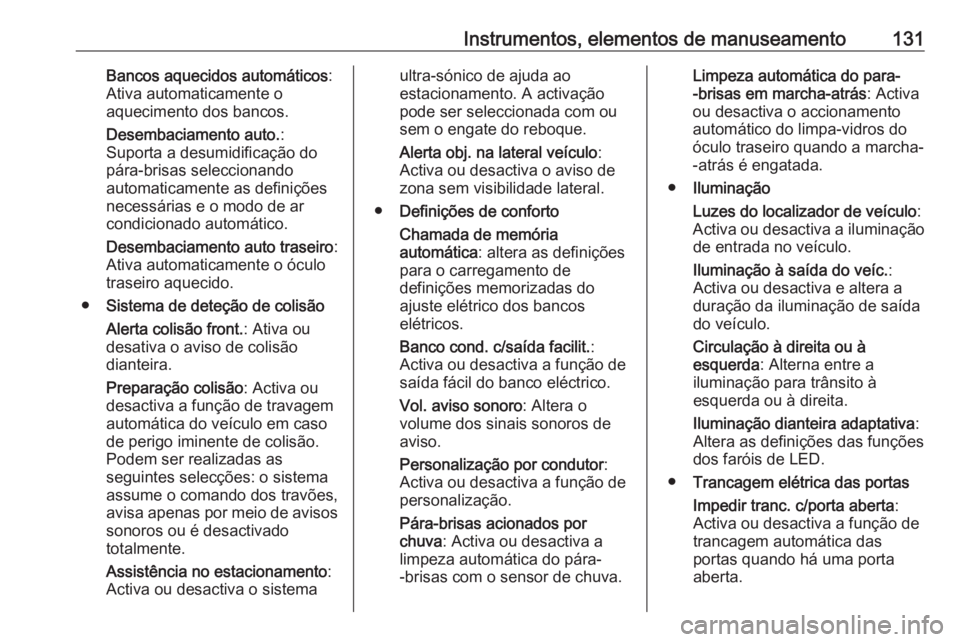 OPEL ASTRA K 2017 Manual de Instruções (in Portugues) Instrumentos, elementos de manuseamento131Bancos aquecidos automáticos:
Ativa automaticamente o
aquecimento dos bancos.
Desembaciamento auto. :
Suporta a desumidificação do
pára-brisas seleccionan OPEL ASTRA K 2017 Manual de Instruções (in Portugues) Instrumentos, elementos de manuseamento131Bancos aquecidos automáticos:
Ativa automaticamente o
aquecimento dos bancos.
Desembaciamento auto. :
Suporta a desumidificação do
pára-brisas seleccionan