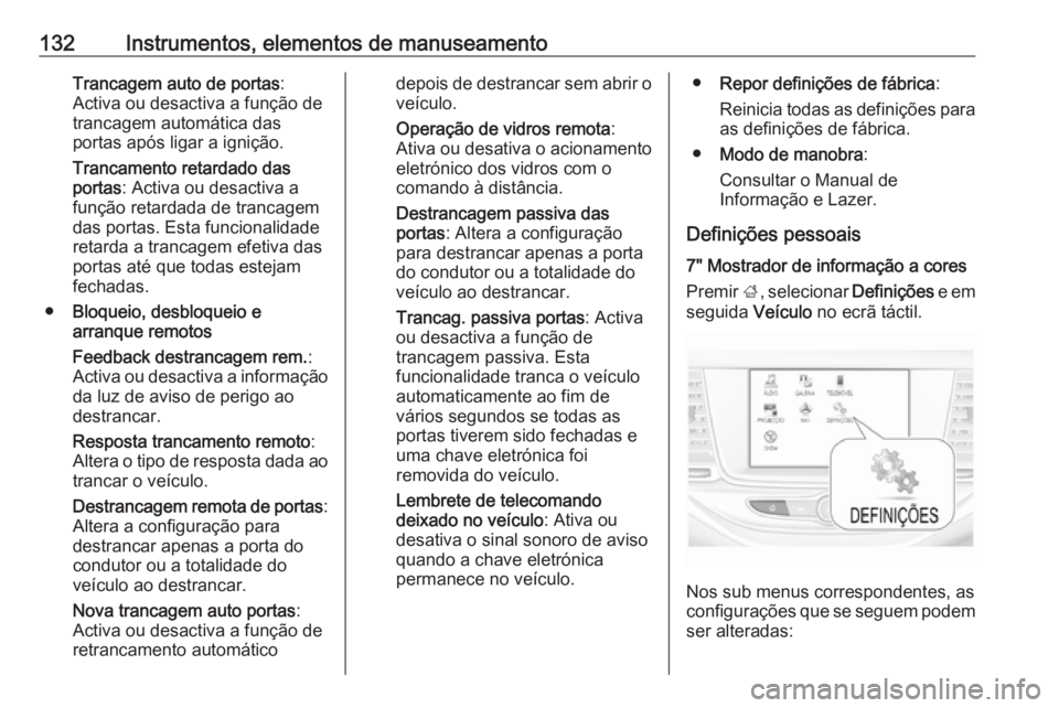 OPEL ASTRA K 2017 Manual de Instruções (in Portugues) 132Instrumentos, elementos de manuseamentoTrancagem auto de portas:
Activa ou desactiva a função de
trancagem automática das
portas após ligar a ignição.
Trancamento retardado das
portas : Activ OPEL ASTRA K 2017 Manual de Instruções (in Portugues) 132Instrumentos, elementos de manuseamentoTrancagem auto de portas:
Activa ou desactiva a função de
trancagem automática das
portas após ligar a ignição.
Trancamento retardado das
portas : Activ