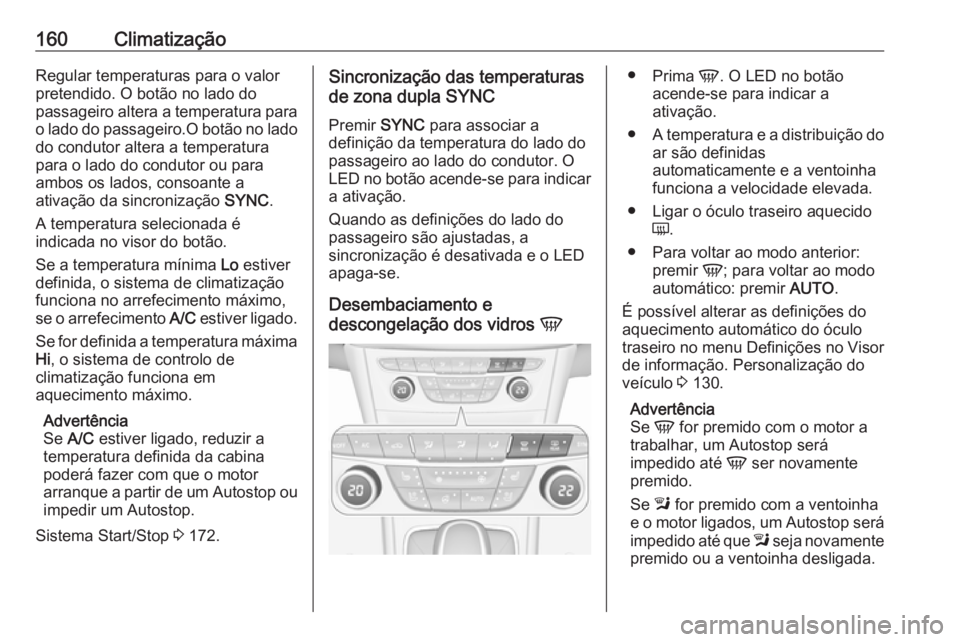 OPEL ASTRA K 2017 Manual de Instruções (in Portugues) 160ClimatizaçãoRegular temperaturas para o valor
pretendido. O botão no lado do
passageiro altera a temperatura para
o lado do passageiro.O botão no lado do condutor altera a temperatura
para o la OPEL ASTRA K 2017 Manual de Instruções (in Portugues) 160ClimatizaçãoRegular temperaturas para o valor
pretendido. O botão no lado do
passageiro altera a temperatura para
o lado do passageiro.O botão no lado do condutor altera a temperatura
para o la