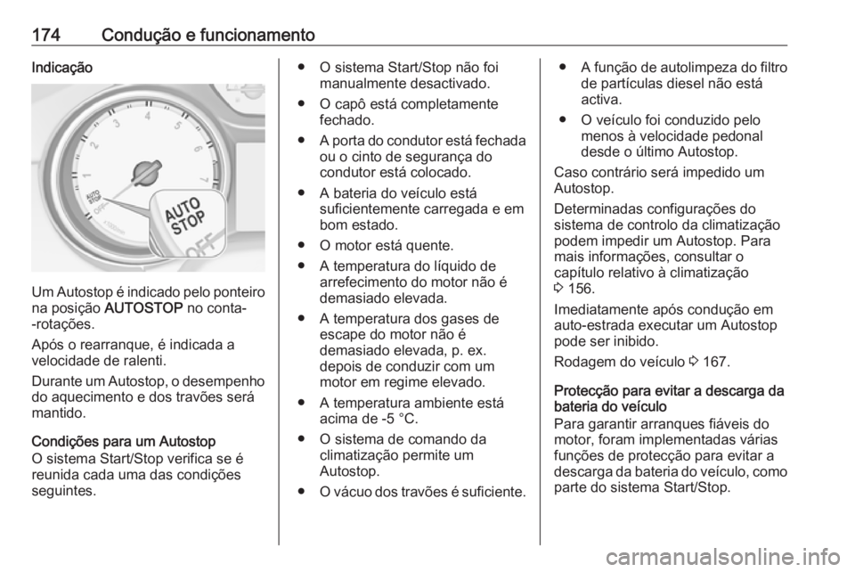 OPEL ASTRA K 2017  Manual de Instruções (in Portugues) 174Condução e funcionamentoIndicação
Um Autostop é indicado pelo ponteiro
na posição  AUTOSTOP  no conta-
-rotações.
Após o rearranque, é indicada a
velocidade de ralenti.
Durante um Autost