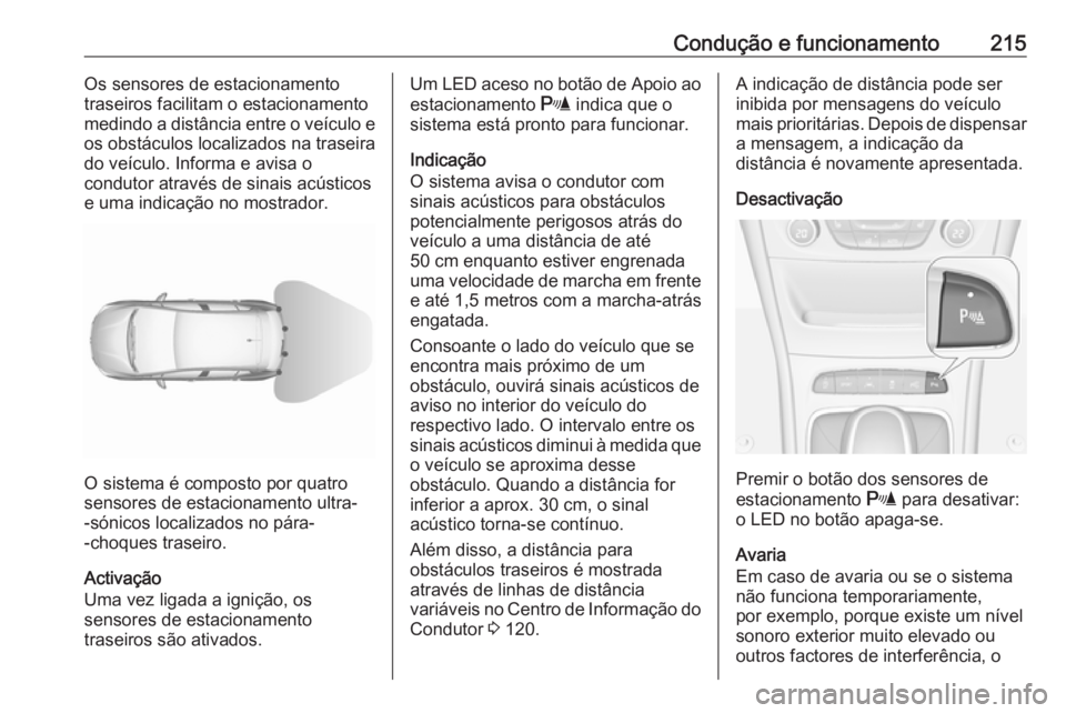 OPEL ASTRA K 2017 Manual de Instruções (in Portugues) Condução e funcionamento215Os sensores de estacionamento
traseiros facilitam o estacionamento
medindo a distância entre o veículo e
os obstáculos localizados na traseira
do veículo. Informa e av OPEL ASTRA K 2017 Manual de Instruções (in Portugues) Condução e funcionamento215Os sensores de estacionamento
traseiros facilitam o estacionamento
medindo a distância entre o veículo e
os obstáculos localizados na traseira
do veículo. Informa e av