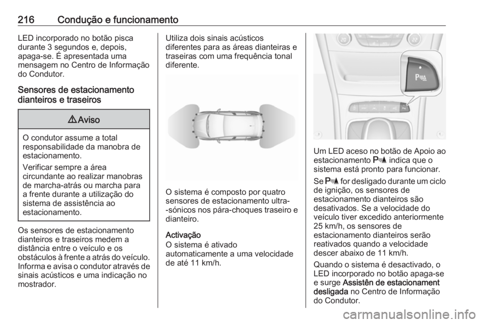 OPEL ASTRA K 2017 Manual de Instruções (in Portugues) 216Condução e funcionamentoLED incorporado no botão pisca
durante 3 segundos e, depois,
apaga-se. É apresentada uma
mensagem no Centro de Informação
do Condutor.
Sensores de estacionamento
diant OPEL ASTRA K 2017 Manual de Instruções (in Portugues) 216Condução e funcionamentoLED incorporado no botão pisca
durante 3 segundos e, depois,
apaga-se. É apresentada uma
mensagem no Centro de Informação
do Condutor.
Sensores de estacionamento
diant