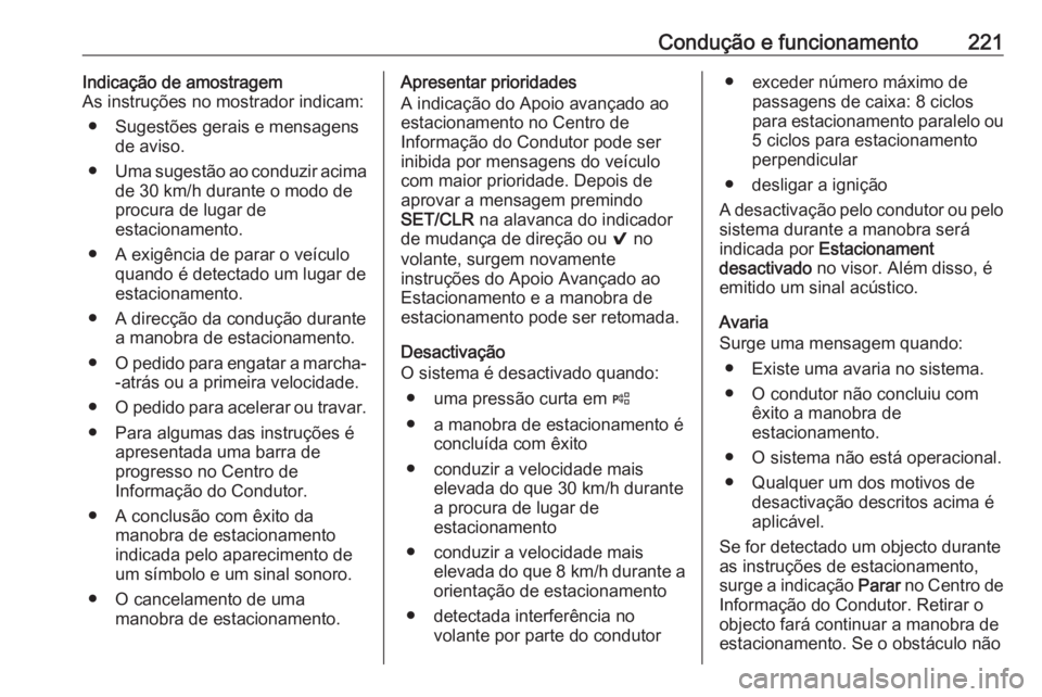 OPEL ASTRA K 2017 Manual de Instruções (in Portugues) Condução e funcionamento221Indicação de amostragem
As instruções no mostrador indicam:
● Sugestões gerais e mensagens de aviso.
● Uma sugestão ao conduzir acima
de 30 km/h durante o modo d OPEL ASTRA K 2017 Manual de Instruções (in Portugues) Condução e funcionamento221Indicação de amostragem
As instruções no mostrador indicam:
● Sugestões gerais e mensagens de aviso.
● Uma sugestão ao conduzir acima
de 30 km/h durante o modo d