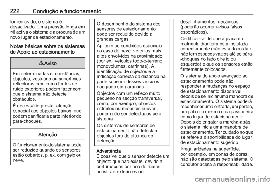 OPEL ASTRA K 2017 Manual de Instruções (in Portugues) 222Condução e funcionamentofor removido, o sistema é
desactivado. Uma pressão longa em
( activa o sistema e a procura de um
novo lugar de estacionamento.
Notas básicas sobre os sistemas
de Apoio OPEL ASTRA K 2017 Manual de Instruções (in Portugues) 222Condução e funcionamentofor removido, o sistema é
desactivado. Uma pressão longa em
( activa o sistema e a procura de um
novo lugar de estacionamento.
Notas básicas sobre os sistemas
de Apoio