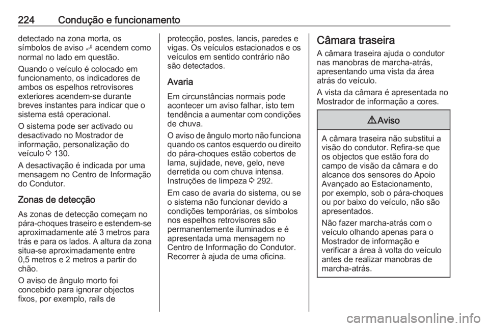 OPEL ASTRA K 2017 Manual de Instruções (in Portugues) 224Condução e funcionamentodetectado na zona morta, os
símbolos de aviso B acendem como
normal no lado em questão.
Quando o veículo é colocado em
funcionamento, os indicadores de
ambos os espel OPEL ASTRA K 2017 Manual de Instruções (in Portugues) 224Condução e funcionamentodetectado na zona morta, os
símbolos de aviso B acendem como
normal no lado em questão.
Quando o veículo é colocado em
funcionamento, os indicadores de
ambos os espel