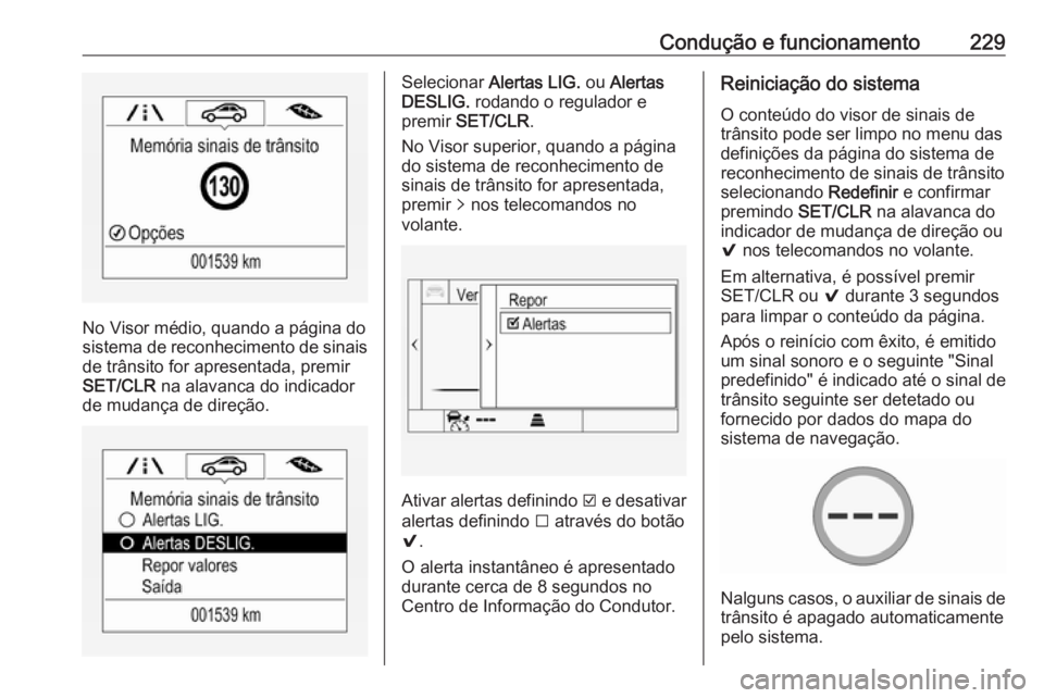 OPEL ASTRA K 2017 Manual de Instruções (in Portugues) Condução e funcionamento229
No Visor médio, quando a página do
sistema de reconhecimento de sinais
de trânsito for apresentada, premir
SET/CLR na alavanca do indicador
de mudança de direção.
OPEL ASTRA K 2017 Manual de Instruções (in Portugues) Condução e funcionamento229
No Visor médio, quando a página do
sistema de reconhecimento de sinais
de trânsito for apresentada, premir
SET/CLR na alavanca do indicador
de mudança de direção.