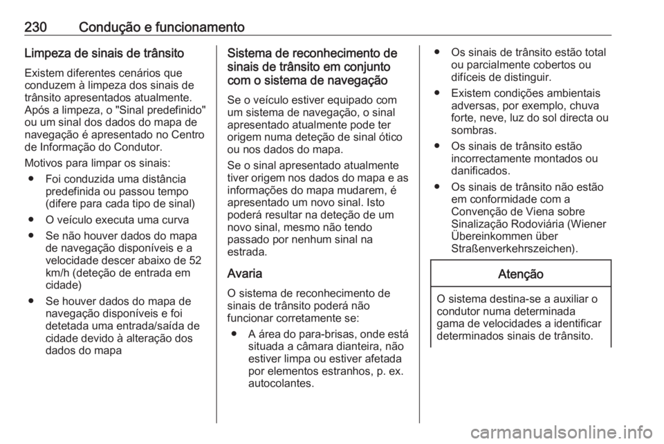 OPEL ASTRA K 2017 Manual de Instruções (in Portugues) 230Condução e funcionamentoLimpeza de sinais de trânsito
Existem diferentes cenários que
conduzem à limpeza dos sinais de
trânsito apresentados atualmente.
Após a limpeza, o "Sinal predefin OPEL ASTRA K 2017 Manual de Instruções (in Portugues) 230Condução e funcionamentoLimpeza de sinais de trânsito
Existem diferentes cenários que
conduzem à limpeza dos sinais de
trânsito apresentados atualmente.
Após a limpeza, o "Sinal predefin