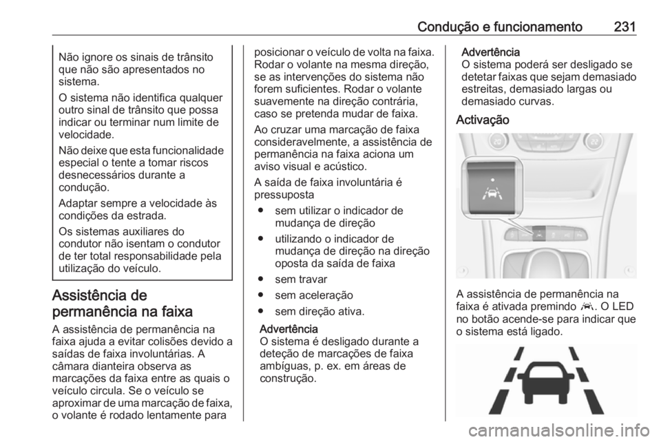 OPEL ASTRA K 2017 Manual de Instruções (in Portugues) Condução e funcionamento231Não ignore os sinais de trânsito
que não são apresentados no
sistema.
O sistema não identifica qualquer
outro sinal de trânsito que possa
indicar ou terminar num lim OPEL ASTRA K 2017 Manual de Instruções (in Portugues) Condução e funcionamento231Não ignore os sinais de trânsito
que não são apresentados no
sistema.
O sistema não identifica qualquer
outro sinal de trânsito que possa
indicar ou terminar num lim