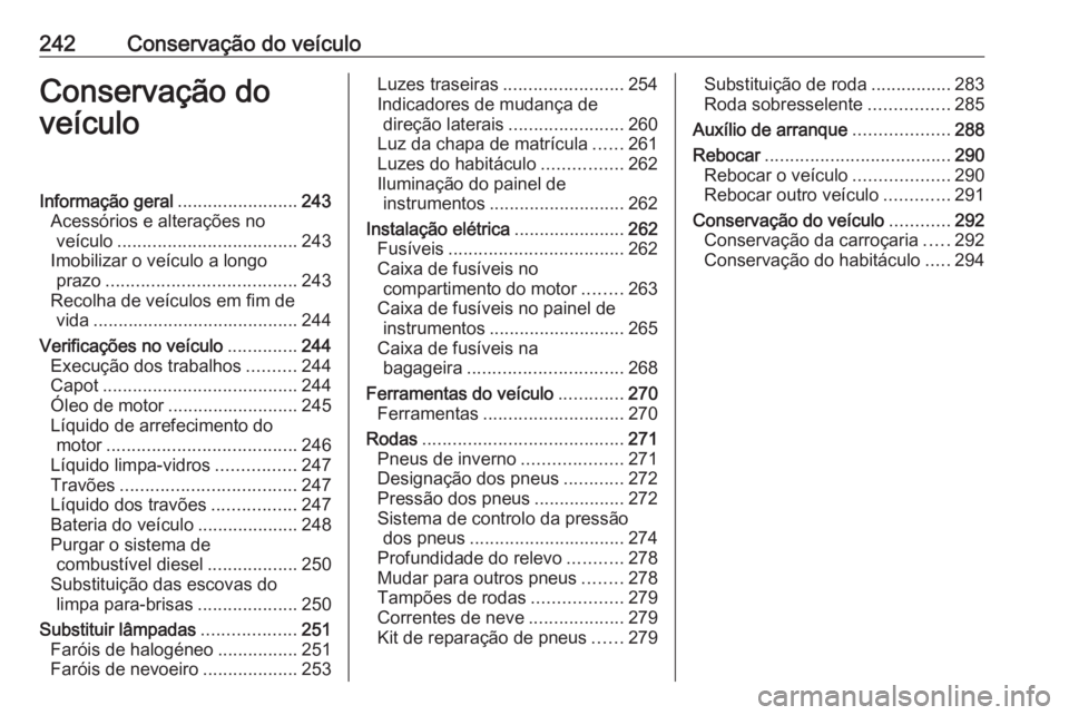 OPEL ASTRA K 2017  Manual de Instruções (in Portugues) 242Conservação do veículoConservação do
veículoInformação geral ........................243
Acessórios e alterações no veículo .................................... 243
Imobilizar o veícul