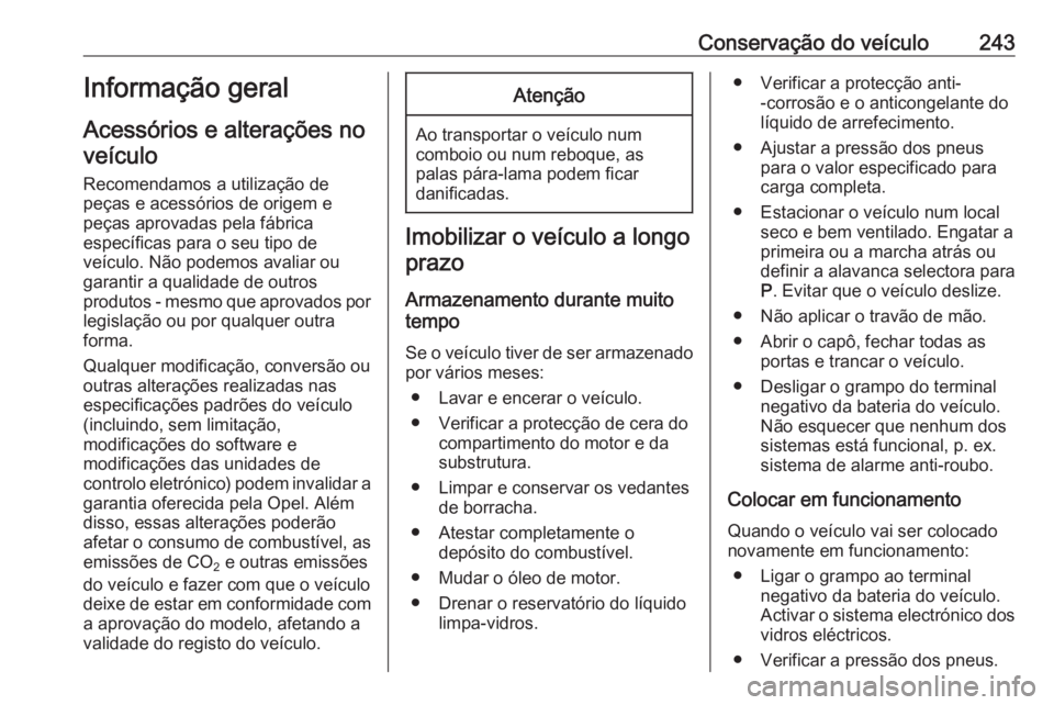 OPEL ASTRA K 2017 Manual de Instruções (in Portugues) Conservação do veículo243Informação geral
Acessórios e alterações no veículo
Recomendamos a utilização de
peças e acessórios de origem e
peças aprovadas pela fábrica
específicas para o OPEL ASTRA K 2017 Manual de Instruções (in Portugues) Conservação do veículo243Informação geral
Acessórios e alterações no veículo
Recomendamos a utilização de
peças e acessórios de origem e
peças aprovadas pela fábrica
específicas para o