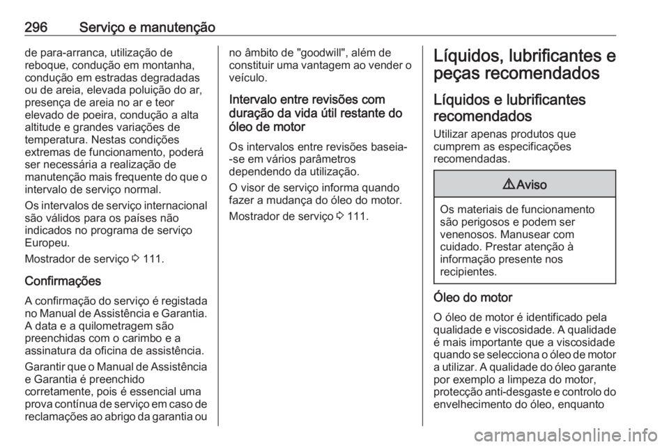 OPEL ASTRA K 2017 Manual de Instruções (in Portugues) 296Serviço e manutençãode para-arranca, utilização de
reboque, condução em montanha,
condução em estradas degradadas
ou de areia, elevada poluição do ar,
presença de areia no ar e teor
ele OPEL ASTRA K 2017 Manual de Instruções (in Portugues) 296Serviço e manutençãode para-arranca, utilização de
reboque, condução em montanha,
condução em estradas degradadas
ou de areia, elevada poluição do ar,
presença de areia no ar e teor
ele