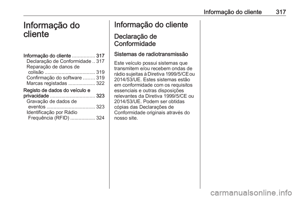 OPEL ASTRA K 2017  Manual de Instruções (in Portugues) Informação do cliente317Informação do
clienteInformação do cliente ................317
Declaração de Conformidade ..317
Reparação de danos de colisão .................................... 31