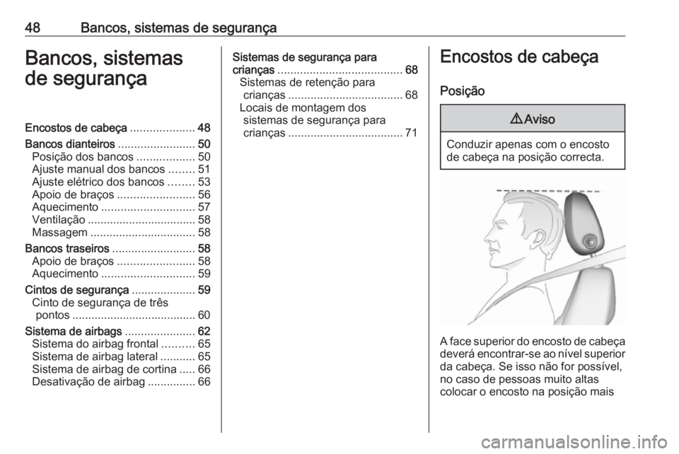 OPEL ASTRA K 2017  Manual de Instruções (in Portugues) 48Bancos, sistemas de segurançaBancos, sistemas
de segurançaEncostos de cabeça ....................48
Bancos dianteiros ........................50
Posição dos bancos ..................50
Ajuste m