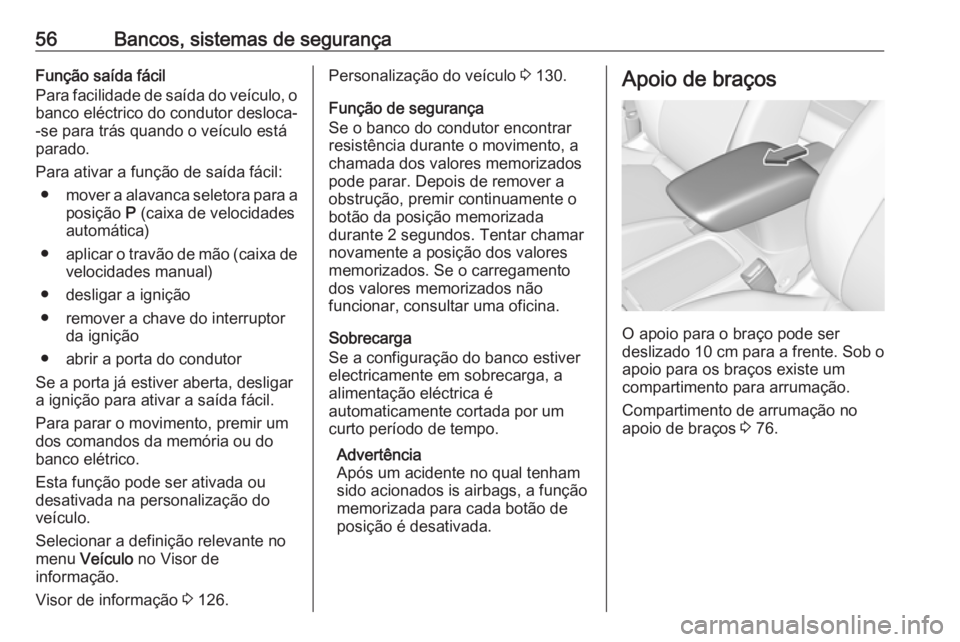 OPEL ASTRA K 2017 Manual de Instruções (in Portugues) 56Bancos, sistemas de segurançaFunção saída fácil
Para facilidade de saída do veículo, o banco eléctrico do condutor desloca-
-se para trás quando o veículo está
parado.
Para ativar a funç OPEL ASTRA K 2017 Manual de Instruções (in Portugues) 56Bancos, sistemas de segurançaFunção saída fácil
Para facilidade de saída do veículo, o banco eléctrico do condutor desloca-
-se para trás quando o veículo está
parado.
Para ativar a funç
