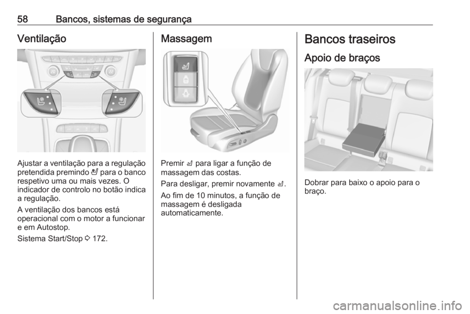 OPEL ASTRA K 2017 Manual de Instruções (in Portugues) 58Bancos, sistemas de segurançaVentilação
Ajustar a ventilação para a regulação
pretendida premindo A para o banco
respetivo uma ou mais vezes. O
indicador de controlo no botão indica
a regul OPEL ASTRA K 2017 Manual de Instruções (in Portugues) 58Bancos, sistemas de segurançaVentilação
Ajustar a ventilação para a regulação
pretendida premindo A para o banco
respetivo uma ou mais vezes. O
indicador de controlo no botão indica
a regul