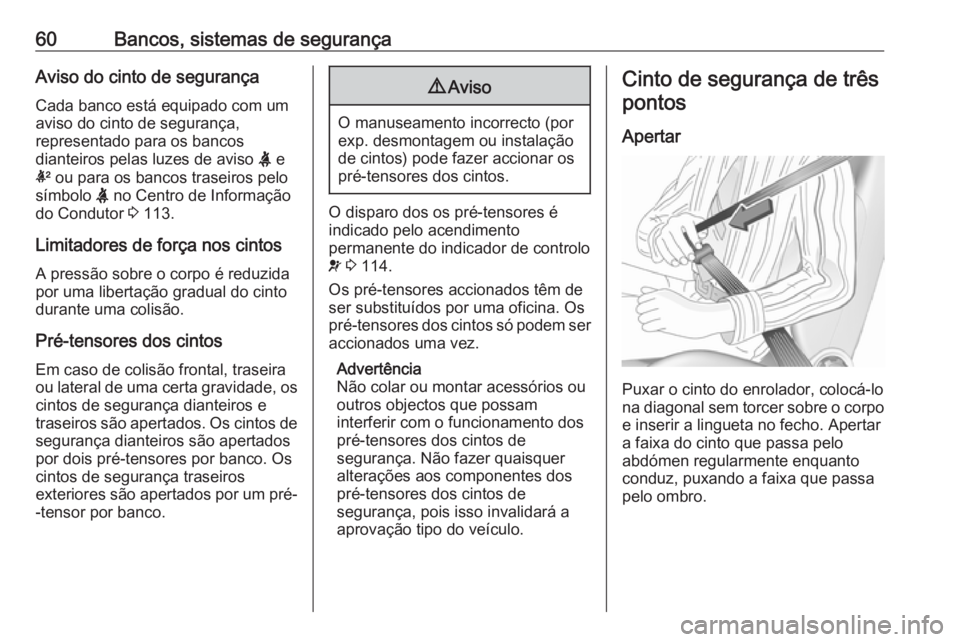 OPEL ASTRA K 2017 Manual de Instruções (in Portugues) 60Bancos, sistemas de segurançaAviso do cinto de segurança
Cada banco está equipado com um aviso do cinto de segurança,
representado para os bancos
dianteiros pelas luzes de aviso X e
k ou para OPEL ASTRA K 2017 Manual de Instruções (in Portugues) 60Bancos, sistemas de segurançaAviso do cinto de segurança
Cada banco está equipado com um aviso do cinto de segurança,
representado para os bancos
dianteiros pelas luzes de aviso X e
k ou para