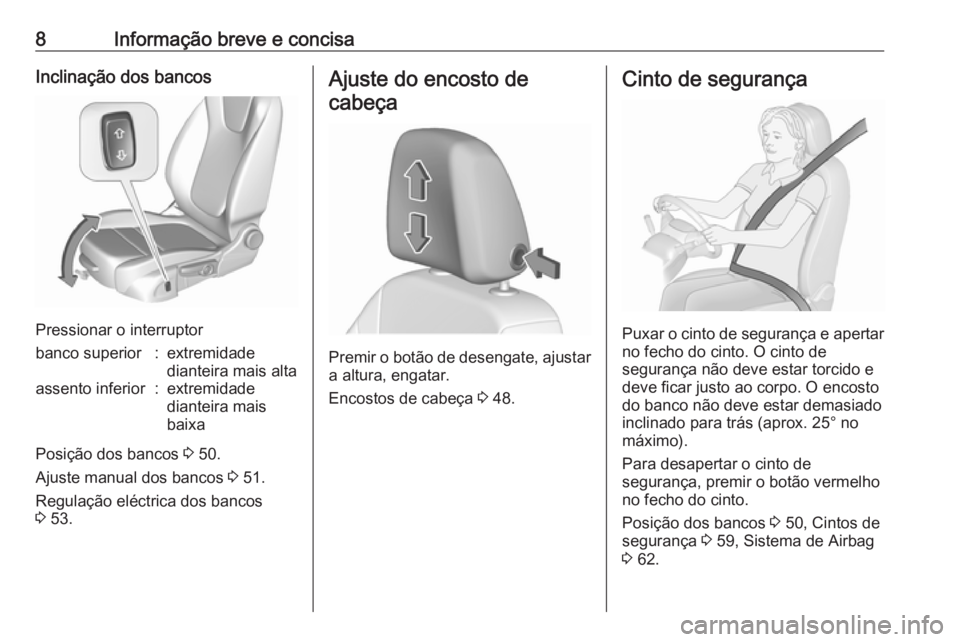 OPEL ASTRA K 2017  Manual de Instruções (in Portugues) 8Informação breve e concisaInclinação dos bancos
Pressionar o interruptor
banco superior:extremidade
dianteira mais altaassento inferior:extremidade
dianteira mais
baixa
Posição dos bancos  3 50