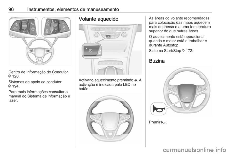 OPEL ASTRA K 2017 Manual de Instruções (in Portugues) 96Instrumentos, elementos de manuseamento
Centro de Informação do Condutor
3 120.
Sistemas de apoio ao condutor
3 194.
Para mais informações consultar o manual do Sistema de informação e
lazer OPEL ASTRA K 2017 Manual de Instruções (in Portugues) 96Instrumentos, elementos de manuseamento
Centro de Informação do Condutor
3 120.
Sistemas de apoio ao condutor
3 194.
Para mais informações consultar o manual do Sistema de informação e
lazer