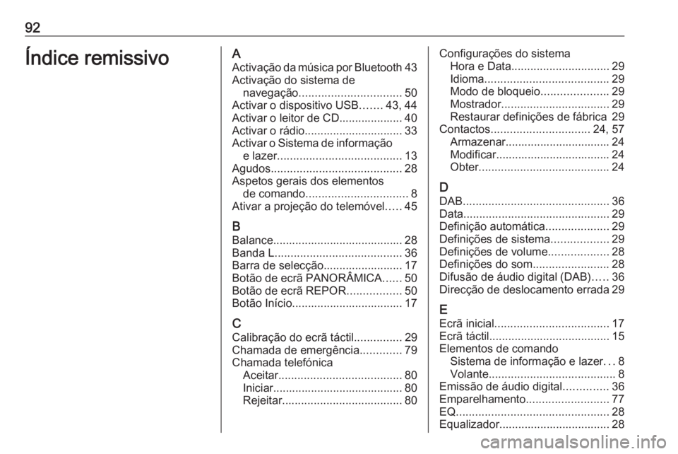 OPEL ASTRA K 2017.5 Manual de Informação e Lazer (in Portugues) 92Índice remissivoAActivação da música por Bluetooth 43
Activação do sistema de navegação ................................ 50
Activar o dispositivo USB .......43, 44
Activar o leitor de CD.... OPEL ASTRA K 2017.5 Manual de Informação e Lazer (in Portugues) 92Índice remissivoAActivação da música por Bluetooth 43
Activação do sistema de navegação ................................ 50
Activar o dispositivo USB .......43, 44
Activar o leitor de CD....
