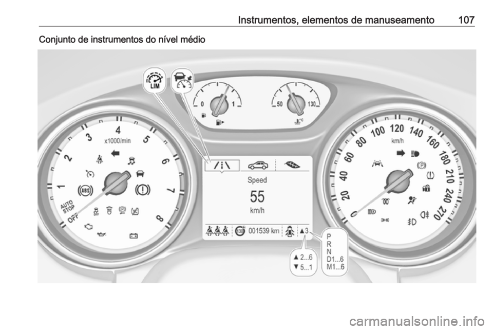 OPEL ASTRA K 2017.5 Manual de Instruções (in Portugues) Instrumentos, elementos de manuseamento107Conjunto de instrumentos do nível médio OPEL ASTRA K 2017.5 Manual de Instruções (in Portugues) Instrumentos, elementos de manuseamento107Conjunto de instrumentos do nível médio