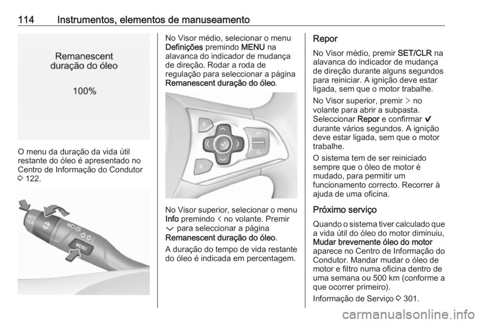 OPEL ASTRA K 2017.5 Manual de Instruções (in Portugues) 114Instrumentos, elementos de manuseamento
O menu da duração da vida útil
restante do óleo é apresentado no
Centro de Informação do Condutor
3 122.
No Visor médio, selecionar o menu
Definiç OPEL ASTRA K 2017.5 Manual de Instruções (in Portugues) 114Instrumentos, elementos de manuseamento
O menu da duração da vida útil
restante do óleo é apresentado no
Centro de Informação do Condutor
3 122.
No Visor médio, selecionar o menu
Definiç