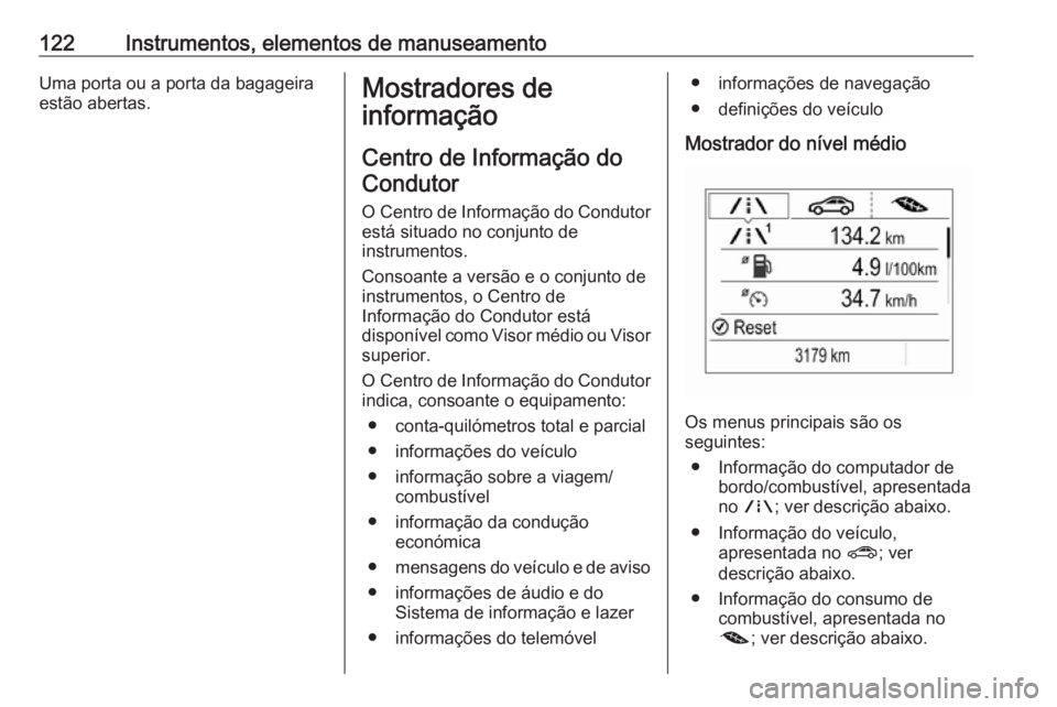 OPEL ASTRA K 2017.5 Manual de Instruções (in Portugues) 122Instrumentos, elementos de manuseamentoUma porta ou a porta da bagageira
estão abertas.Mostradores de
informação
Centro de Informação doCondutor
O Centro de Informação do Condutor
está situ OPEL ASTRA K 2017.5 Manual de Instruções (in Portugues) 122Instrumentos, elementos de manuseamentoUma porta ou a porta da bagageira
estão abertas.Mostradores de
informação
Centro de Informação doCondutor
O Centro de Informação do Condutor
está situ