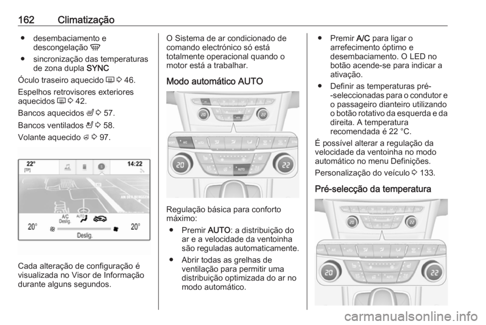 OPEL ASTRA K 2017.5 Manual de Instruções (in Portugues) 162Climatização● desembaciamento edescongelação V
● sincronização das temperaturas de zona dupla SYNC
Óculo traseiro aquecido Ü 3 46.
Espelhos retrovisores exteriores
aquecidos Ü 3 OPEL ASTRA K 2017.5 Manual de Instruções (in Portugues) 162Climatização● desembaciamento edescongelação V
● sincronização das temperaturas de zona dupla SYNC
Óculo traseiro aquecido Ü 3 46.
Espelhos retrovisores exteriores
aquecidos Ü 3