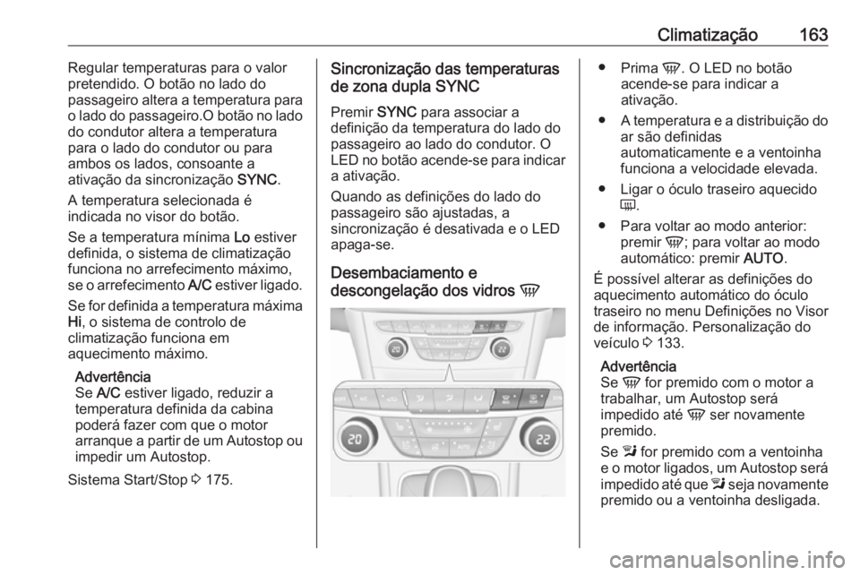OPEL ASTRA K 2017.5 Manual de Instruções (in Portugues) Climatização163Regular temperaturas para o valor
pretendido. O botão no lado do
passageiro altera a temperatura para
o lado do passageiro.O botão no lado
do condutor altera a temperatura
para o la OPEL ASTRA K 2017.5 Manual de Instruções (in Portugues) Climatização163Regular temperaturas para o valor
pretendido. O botão no lado do
passageiro altera a temperatura para
o lado do passageiro.O botão no lado
do condutor altera a temperatura
para o la