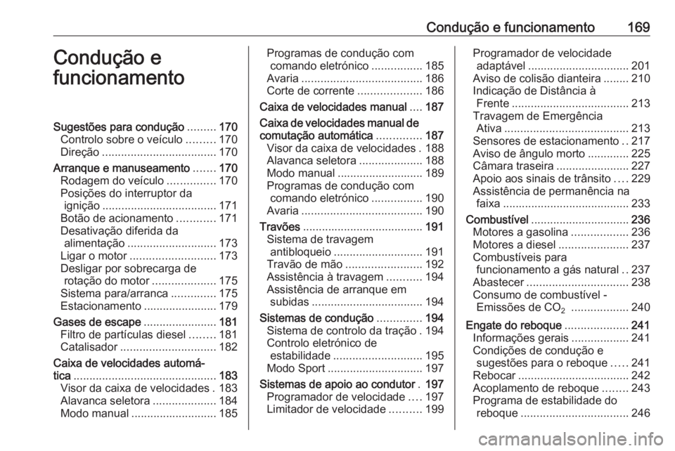 OPEL ASTRA K 2017.5 Manual de Instruções (in Portugues) Condução e funcionamento169Condução e
funcionamentoSugestões para condução .........170
Controlo sobre o veículo .........170
Direção .................................... 170
Arranque e manu OPEL ASTRA K 2017.5 Manual de Instruções (in Portugues) Condução e funcionamento169Condução e
funcionamentoSugestões para condução .........170
Controlo sobre o veículo .........170
Direção .................................... 170
Arranque e manu
