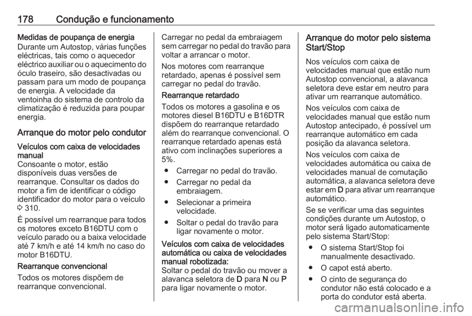 OPEL ASTRA K 2017.5 Manual de Instruções (in Portugues) 178Condução e funcionamentoMedidas de poupança de energia
Durante um Autostop, várias funções eléctricas, tais como o aquecedor
eléctrico auxiliar ou o aquecimento do
óculo traseiro, são des OPEL ASTRA K 2017.5 Manual de Instruções (in Portugues) 178Condução e funcionamentoMedidas de poupança de energia
Durante um Autostop, várias funções eléctricas, tais como o aquecedor
eléctrico auxiliar ou o aquecimento do
óculo traseiro, são des